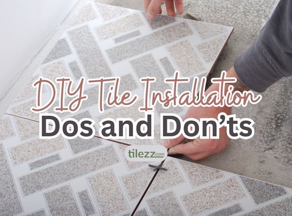 DIY Tile Installation Dos and Dont's