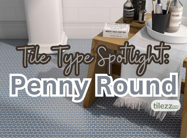 Tile Type Spotlight: Penny Round