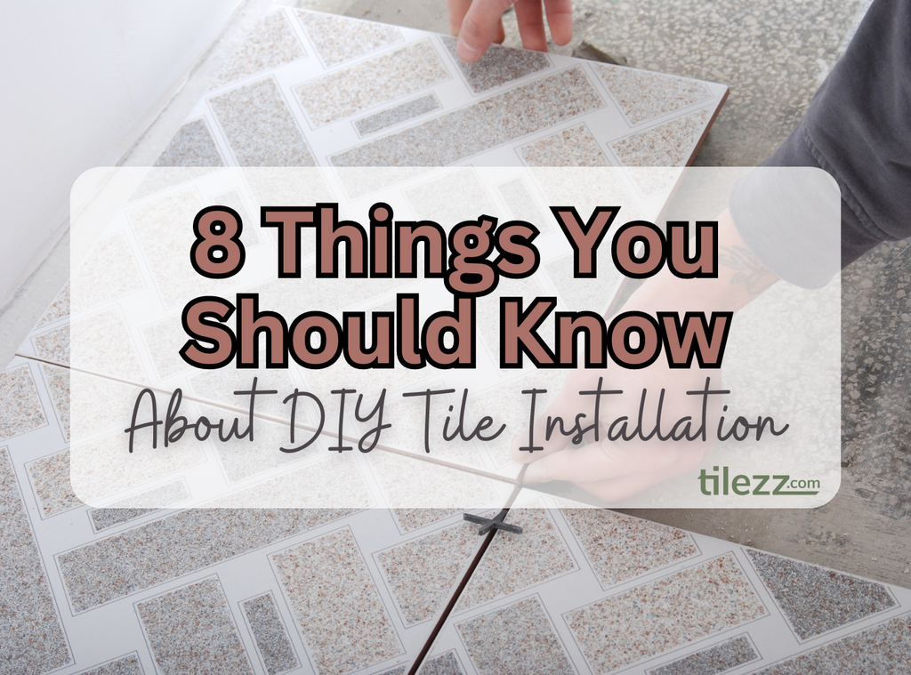 8 Things You Should Know About DIY Tile Installation